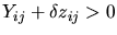 $Y_{ij}+\delta
z_{ij}>0$