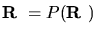 $\mbox{\boldmath${{\bf R}}$ }=P(\mbox{\boldmath${{\bf R}}$ })$