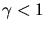$\gamma<1$
