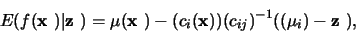 \begin{displaymath}E(f(\mbox{\boldmath${{\bf x}}$ })\vert\mbox{\boldmath${{\bf z...
...bf
x}))(c_{ij})^{-1}((\mu_i) - \mbox{\boldmath${{\bf z}}$ }),
\end{displaymath}